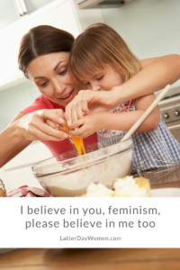 I believe in you, feminism, please believe in me too